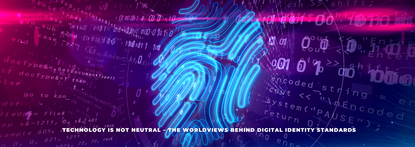 Technology is not neutral – the worldviews behind digital identity standards