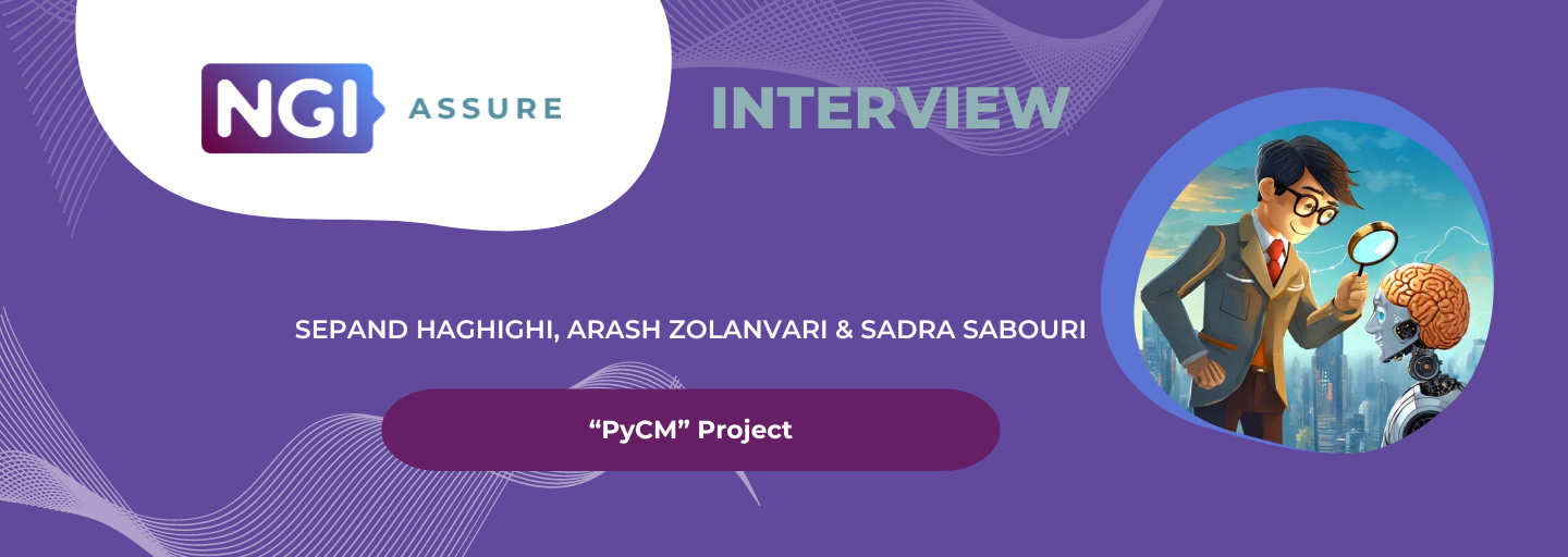 Interview with Sepand Haghighi, Arash Zolanvari, and Sadra Sabouri (PyCM project) - NGI Assure Beneficiaries