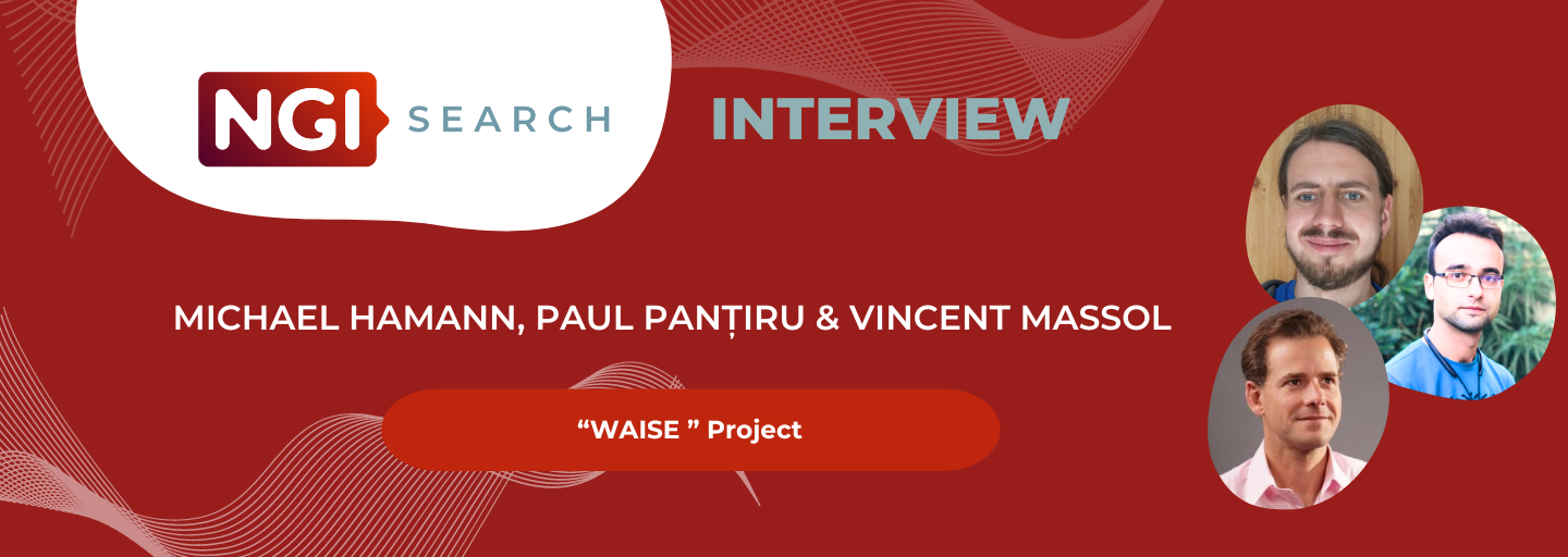 Interview with Michael Hamann, Paul Pantiru & Vincent Massol (WAISE) - NGI Search beneficiaries