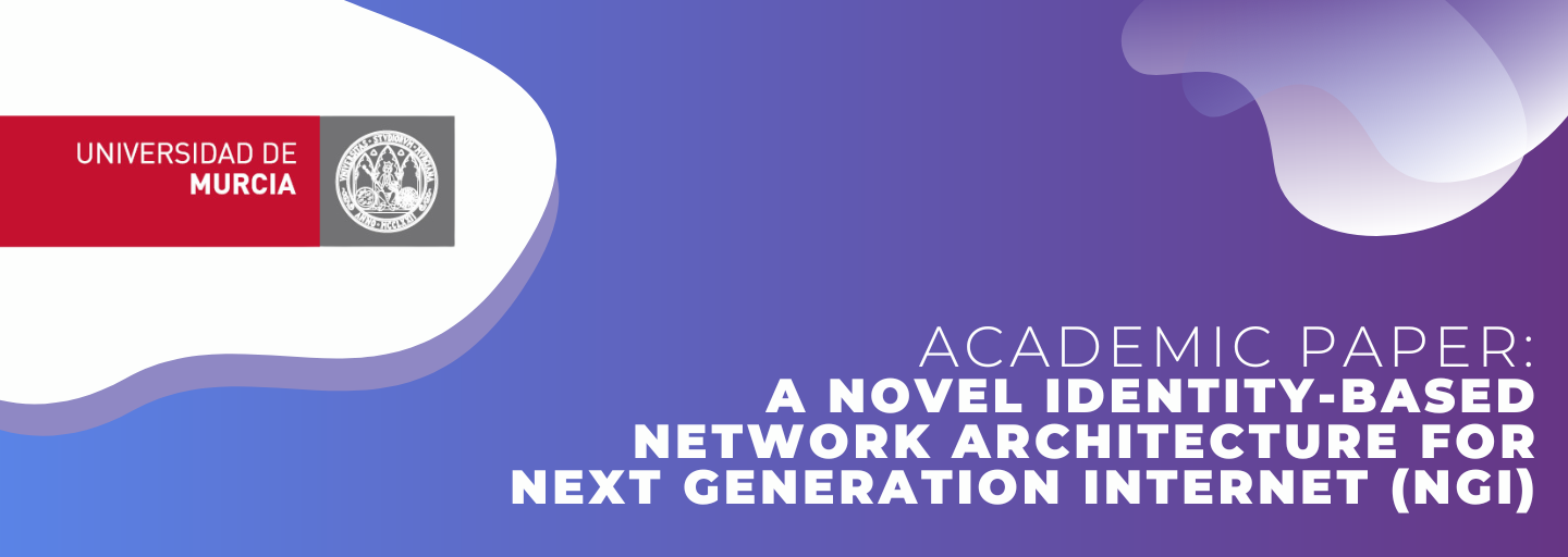University of Murcia has developed the Novel Identity-based Network Architecture for Next Generation Internet (NGI)