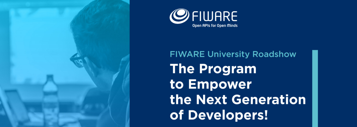 FIWARE University Roadshow The Program to Empower the Next Generation of Developers!